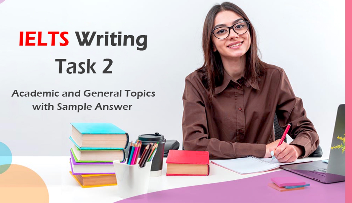 IELTS Writing Task 2 – Academic and General Topics with Sample Answer